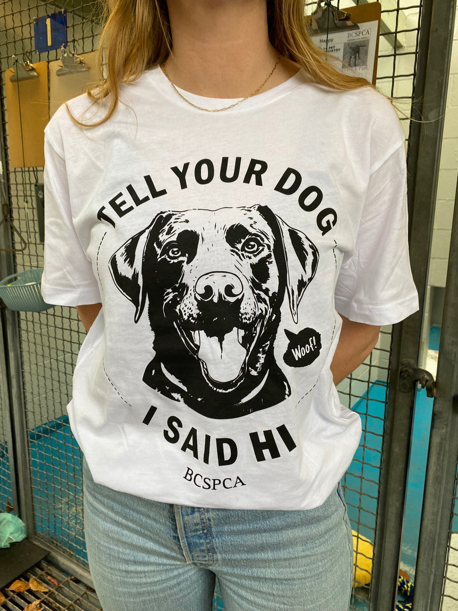 Tell Your Dog I Said Hi - Unisex T-shirt – BC SPCA