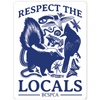 Respect the Locals - Bumper Sticker
