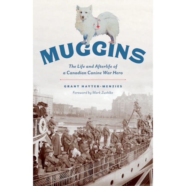 Muggins: The Life and Afterlife of a Canadian Canine War Hero - Book